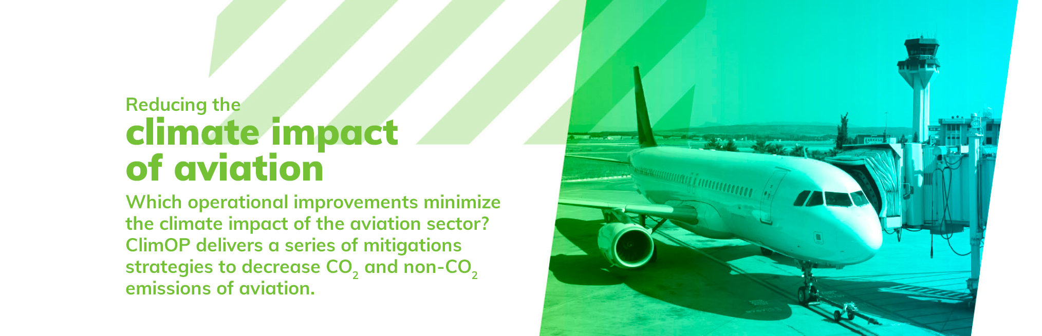 Reducing the climate impact of aviation. Which operational improvement can minimize the climate impact of the aviation sector? ClimOP delivers a series of mitigations strategies to decrease CO2 and non-CO2 emissions of aviation. For a greener aviation, against climate change.